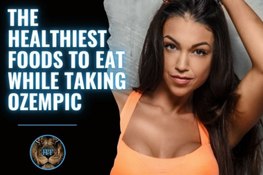 The Healthiest Foods to Eat While Taking Ozempic: Fuel Your Weight Loss Journey.
